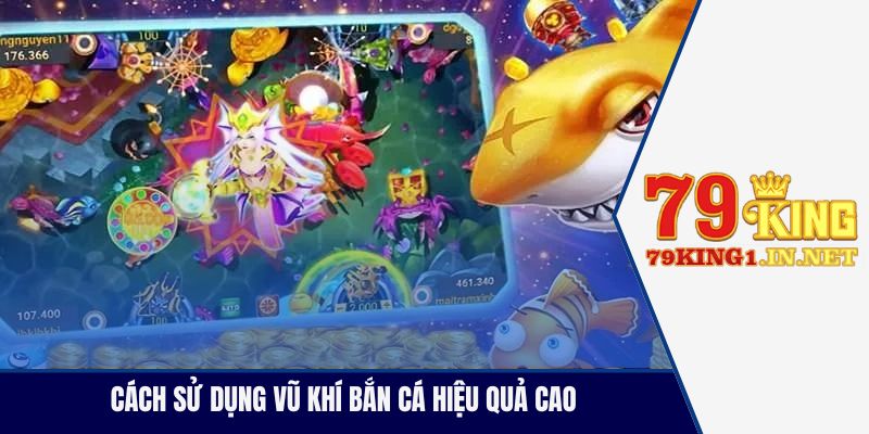 Cách sử dụng vũ khí bắn cá hiệu quả cao